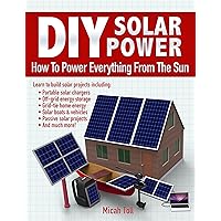 DIY Solar Power: How To Power Everything From The Sun DIY Solar Power: How To Power Everything From The Sun Kindle Paperback