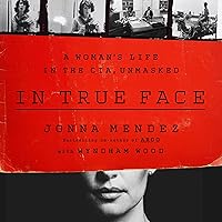 In True Face: A Woman's Life in the CIA, Unmasked In True Face: A Woman's Life in the CIA, Unmasked Hardcover Kindle Audible Audiobook