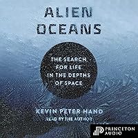 Alien Oceans: The Search for Life in the Depths of Space Alien Oceans: The Search for Life in the Depths of Space Audible Audiobook Paperback Kindle Hardcover