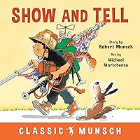 Show and Tell (Classic Munsch) Show and Tell (Classic Munsch) Paperback Kindle Audible Audiobook Hardcover