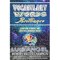 Vocabulary Words Brilliance: Learn How to Quickly and Creatively Memorize and Remember English Dictionary Vocab Words for SAT, ACT, & GRE Test Prep It (Better Memory Now) Vocabulary Words Brilliance: Learn How to Quickly and Creatively Memorize and Remember English Dictionary Vocab Words for SAT, ACT, & GRE Test Prep It (Better Memory Now) Kindle Paperback