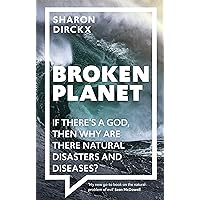 Broken Planet: If There's a God, Then Why Are There Natural Disasters and Diseases? Broken Planet: If There's a God, Then Why Are There Natural Disasters and Diseases? Paperback Kindle