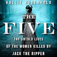 The Five: The Untold Lives of the Women Killed by Jack the Ripper The Five: The Untold Lives of the Women Killed by Jack the Ripper Kindle Audible Audiobook Hardcover Paperback Audio CD