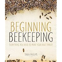 Beginning Beekeeping: Everything You Need to Make Your Hive Thrive! Beginning Beekeeping: Everything You Need to Make Your Hive Thrive! Paperback Kindle