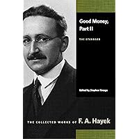 Good Money, Part II: The Standard (The Collected Works of F. A. Hayek) Good Money, Part II: The Standard (The Collected Works of F. A. Hayek) Paperback