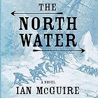 The North Water: A Novel The North Water: A Novel Audible Audiobook Paperback Kindle Hardcover Audio CD