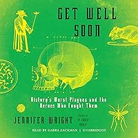 Get Well Soon: History's Worst Plagues and the Heroes Who Fought Them Get Well Soon: History's Worst Plagues and the Heroes Who Fought Them Audible Audiobook Hardcover Kindle MP3 CD