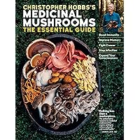 Christopher Hobbs's Medicinal Mushrooms: The Essential Guide: Boost Immunity, Improve Memory, Fight Cancer, Stop Infection, and Expand Your Consciousness Christopher Hobbs's Medicinal Mushrooms: The Essential Guide: Boost Immunity, Improve Memory, Fight Cancer, Stop Infection, and Expand Your Consciousness Paperback Kindle Spiral-bound