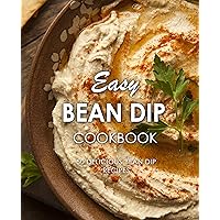 Easy Bean Dip Cookbook: 50 Delicious Bean Dip Recipes (2nd Edition) Easy Bean Dip Cookbook: 50 Delicious Bean Dip Recipes (2nd Edition) Kindle Paperback