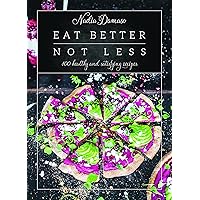 Eat Better Not Less: 100 Healthy and Satisfying Recipes Eat Better Not Less: 100 Healthy and Satisfying Recipes Hardcover Kindle