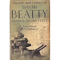 The life and letters of David, Earl Beatty, Admiral of the Fleet, Viscount Borodale of Wexford, Baron Beatty of the North Sea and of Brooksby, P.C., G.C.B., O.M., G.C.V.O., D.S.O., D.C.L., LL. D The life and letters of David, Earl Beatty, Admiral of the Fleet, Viscount Borodale of Wexford, Baron Beatty of the North Sea and of Brooksby, P.C., G.C.B., O.M., G.C.V.O., D.S.O., D.C.L., LL. D Hardcover