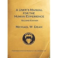 A User's Manual for the Human Experience: 2017 Edition A User's Manual for the Human Experience: 2017 Edition Kindle Paperback
