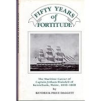 Fifty Years of Fortitude: The Maritime Career of Captain Jotham Blaisdell of Kennebunk, Maine, 1810-1860 Fifty Years of Fortitude: The Maritime Career of Captain Jotham Blaisdell of Kennebunk, Maine, 1810-1860 Hardcover