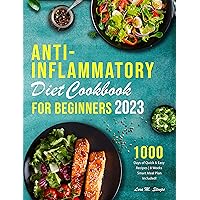 Anti - Inflammatory Diet Cookbook for Beginners : Reduce the Inflammation and Improve Your Health with Over 1000 DAYS of Quick and Easy Recipes I 8 - Weeks Smart Meal Plan Included! Anti - Inflammatory Diet Cookbook for Beginners : Reduce the Inflammation and Improve Your Health with Over 1000 DAYS of Quick and Easy Recipes I 8 - Weeks Smart Meal Plan Included! Kindle Paperback