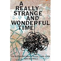 A Really Strange and Wonderful Time: The Chapel Hill Music Scene: 1989-1999 A Really Strange and Wonderful Time: The Chapel Hill Music Scene: 1989-1999 Hardcover Audible Audiobook Kindle