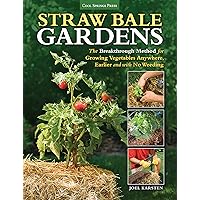 Straw Bale Gardens: The Breakthrough Method for Growing Vegetables Anywhere, Earlier and with No Weeding Straw Bale Gardens: The Breakthrough Method for Growing Vegetables Anywhere, Earlier and with No Weeding Paperback Kindle