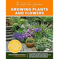 The First-Time Gardener: Growing Plants and Flowers: All the know-how you need to plant and tend outdoor areas using eco-friendly methods (Volume 2) (The First-Time Gardener's Guides, 2) The First-Time Gardener: Growing Plants and Flowers: All the know-how you need to plant and tend outdoor areas using eco-friendly methods (Volume 2) (The First-Time Gardener's Guides, 2) Paperback Kindle