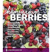 Homegrown Berries: Successfully Grow Your Own Strawberries, Raspberries, Blueberries, Blackberries, and More Homegrown Berries: Successfully Grow Your Own Strawberries, Raspberries, Blueberries, Blackberries, and More Paperback Kindle