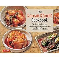 The Korean Kimchi Cookbook: 78 Fiery Recipes for Korea's Legendary Pickled and Fermented Vegetables The Korean Kimchi Cookbook: 78 Fiery Recipes for Korea's Legendary Pickled and Fermented Vegetables Paperback Kindle