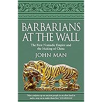 Barbarians at the Wall: The First Nomadic Empire and the Making of China Barbarians at the Wall: The First Nomadic Empire and the Making of China Hardcover Paperback
