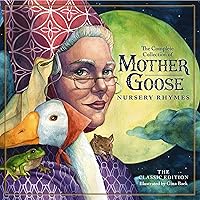 The Classic Collection of Mother Goose Nursery Rhymes: Over 100 Cherished Poems and Rhymes for Kids and Families (The Classic Edition)