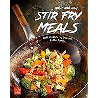 Quick and Easy Stir Fry Meals: Delicious Stir Fry Dinners for the Family Quick and Easy Stir Fry Meals: Delicious Stir Fry Dinners for the Family Kindle Paperback