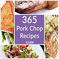 Pork Chop Recipes: 365 Pork Chop Recipes - The Succulent Pork Chop Cookbook Pork Chop Recipes: 365 Pork Chop Recipes - The Succulent Pork Chop Cookbook Kindle