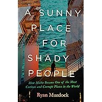 A Sunny Place for Shady People: How Malta Became One of the Most Curious and Corrupt Places in the World A Sunny Place for Shady People: How Malta Became One of the Most Curious and Corrupt Places in the World Kindle Hardcover