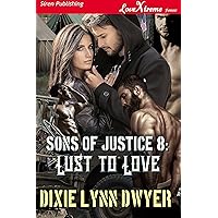 Sons of Justice 8: Lust to Love (Siren Publishing LoveXtreme Forever) Sons of Justice 8: Lust to Love (Siren Publishing LoveXtreme Forever) Kindle