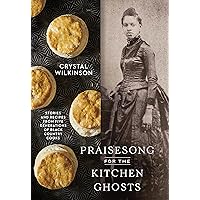 Praisesong for the Kitchen Ghosts: Stories and Recipes from Five Generations of Black Country Cooks