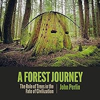A Forest Journey: The Role of Trees in the Fate of Civilization A Forest Journey: The Role of Trees in the Fate of Civilization Audible Audiobook Hardcover Kindle Paperback