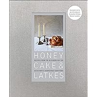 Honey Cake & Latkes: Recipes from the Old World by the Auschwitz-Birkenau Survivors