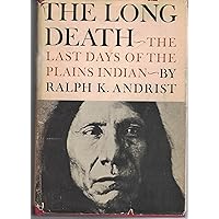 The Long Death: The Last Days of the Plains Indians The Long Death: The Last Days of the Plains Indians Hardcover Paperback
