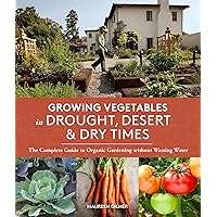 Growing Vegetables in Drought, Desert, and Dry Times: The Complete Guide to Organic Gardening without Wasting Water Growing Vegetables in Drought, Desert, and Dry Times: The Complete Guide to Organic Gardening without Wasting Water Paperback Kindle