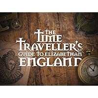 The Time Traveller's Guide To Elizabethan England - Season 1