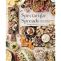 Spectacular Spreads: 50 Amazing Food Spreads for Any Occasion Spectacular Spreads: 50 Amazing Food Spreads for Any Occasion Hardcover Kindle Spiral-bound