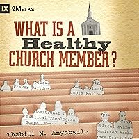 What Is a Healthy Church Member? What Is a Healthy Church Member? Audible Audiobook Kindle Paperback Hardcover