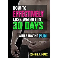 How To Effectively Lose Weight In 30 Days While Having Fun
