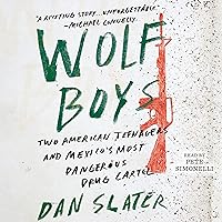 Wolf Boys: Two American Teenagers and Mexico's Most Dangerous Drug Cartel Wolf Boys: Two American Teenagers and Mexico's Most Dangerous Drug Cartel Audible Audiobook Kindle Hardcover Paperback