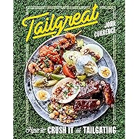 Tailgreat: How to Crush It at Tailgating [A Cookbook] Tailgreat: How to Crush It at Tailgating [A Cookbook] Hardcover Kindle