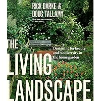 The Living Landscape: Designing for Beauty and Biodiversity in the Home Garden The Living Landscape: Designing for Beauty and Biodiversity in the Home Garden Hardcover Kindle