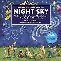 A Child's Introduction to the Night Sky (Revised and Updated): The Story of the Stars, Planets, and Constellations--and How You Can Find Them in the Sky (A Child's Introduction Series) A Child's Introduction to the Night Sky (Revised and Updated): The Story of the Stars, Planets, and Constellations--and How You Can Find Them in the Sky (A Child's Introduction Series) Hardcover Kindle