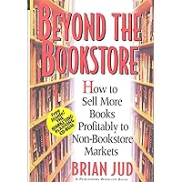 Beyond the Bookstore: How to Sell More Books Profitably to Non-Bookstore Markets Beyond the Bookstore: How to Sell More Books Profitably to Non-Bookstore Markets Hardcover Paperback Mass Market Paperback