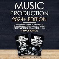 Music Production 2024+ Edition: Everything You Need to Know About Producing, Studio Recording, Mixing, Mastering and Songwriting in 2024 & Beyond: (2 Book Bundle) Music Production 2024+ Edition: Everything You Need to Know About Producing, Studio Recording, Mixing, Mastering and Songwriting in 2024 & Beyond: (2 Book Bundle) Audible Audiobook Paperback Kindle Hardcover