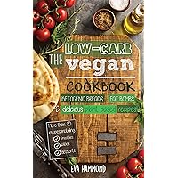 The Low Carb Vegan Cookbook: Ketogenic Breads, Fat Bombs & Delicious Plant Based Recipes (Ketogenic Vegan Book 1)