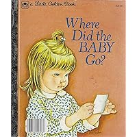 Where Did The Baby Go? (A Little Golden Book) Where Did The Baby Go? (A Little Golden Book) Hardcover