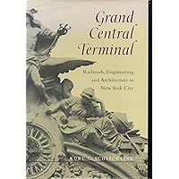 Grand Central Terminal: Railroads, Engineering, and Architecture in New York City Grand Central Terminal: Railroads, Engineering, and Architecture in New York City Hardcover Kindle Paperback Digital