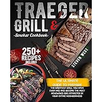 Traeger Grill & Smoker Cookbook: The Ultimate Guide To Prepare the Greatest Grill You Have Ever Had and Become the Most Renowned BBQ Pitmaster in Your Entire Neighborhood | 250+ Recipes Included Traeger Grill & Smoker Cookbook: The Ultimate Guide To Prepare the Greatest Grill You Have Ever Had and Become the Most Renowned BBQ Pitmaster in Your Entire Neighborhood | 250+ Recipes Included Kindle Paperback