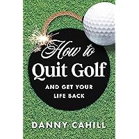How to Quit Golf (and Get Your Life Back) How to Quit Golf (and Get Your Life Back) Hardcover Kindle