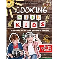 Cooking with Kids: Recipes the Whole Family Will Love, and Your Little One Will Love to Make. (All recipes are easy, healthy, quick and with pictures!) Cooking with Kids: Recipes the Whole Family Will Love, and Your Little One Will Love to Make. (All recipes are easy, healthy, quick and with pictures!) Kindle Paperback